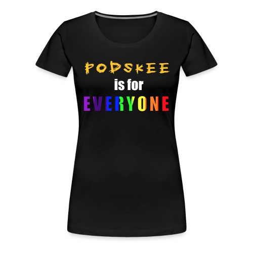 Podskee is for Everyone - Women's Premium T-Shirt