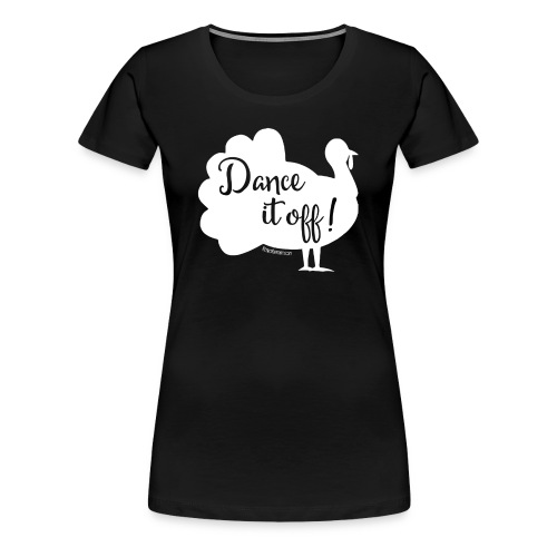 Thanksgiving Shirt Dance it off 2 png - Women's Premium T-Shirt