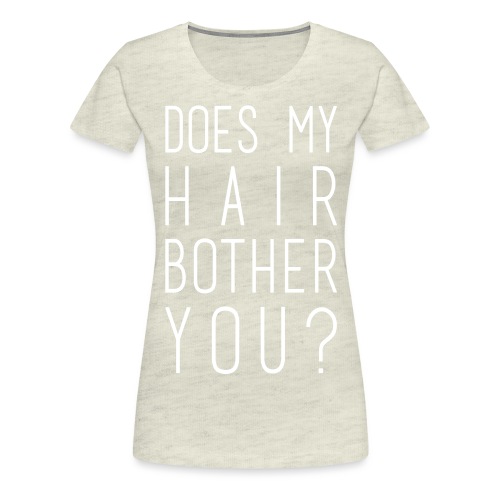 Does my Hair Bother You cup/mug - Women's Premium T-Shirt