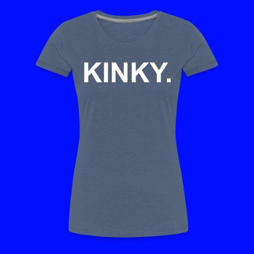 kinky - Women's Premium T-Shirt