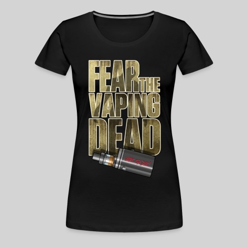 Fear the Vaping Dead - Women's Premium T-Shirt
