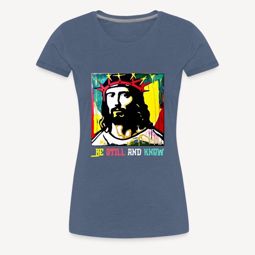 Be still and know - Women's Premium T-Shirt