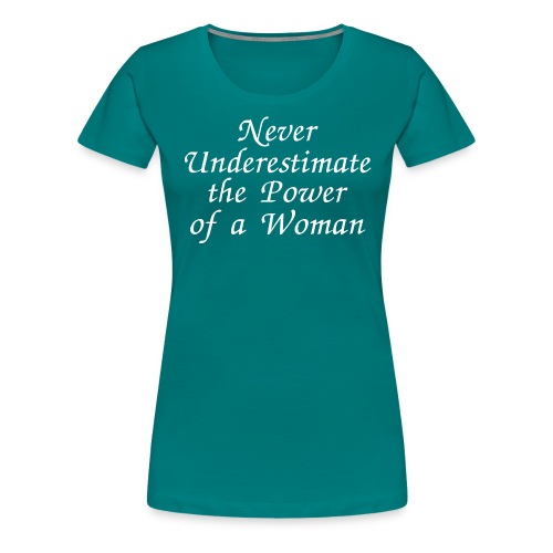 Never Underestimate The Power Of A Woman - Female - Women's Premium T-Shirt