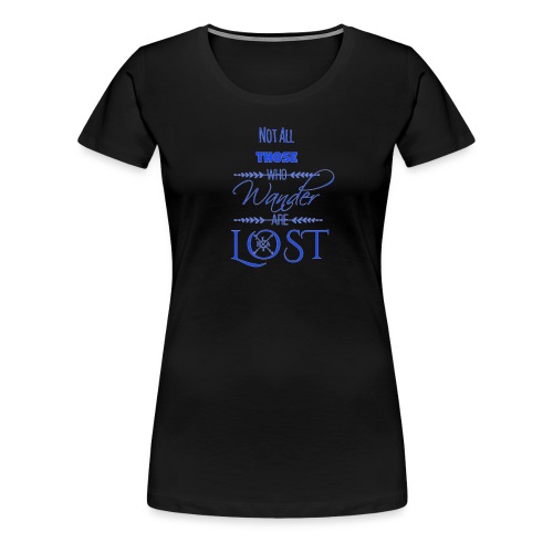 LTBA Not All Those Who Wander Are Lost - Women's Premium T-Shirt