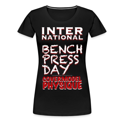 INTERNATIONAL BENCH PRESS DAY - Women's Premium T-Shirt