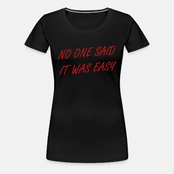 No one said it was easy - Premium T-shirt for women