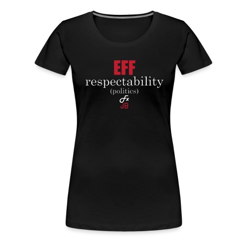 eff respectability-red_wh - Women's Premium T-Shirt