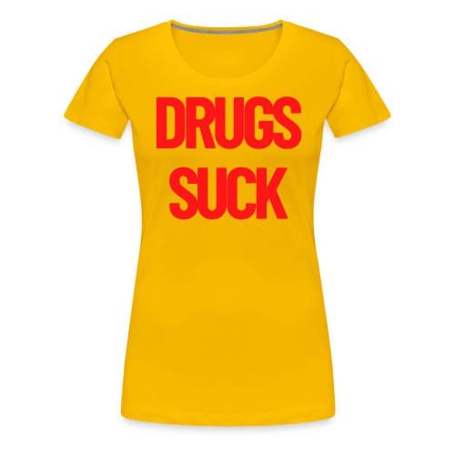 DRUGS SUCK - Women's Premium T-Shirt