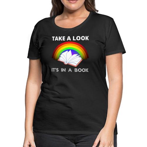 Take A Look It's in A Book For Book Lovers T-Shirt - Women's Premium T-Shirt