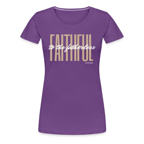 Faithful to the fatherless | 2CYR.org - Women's Premium T-Shirt