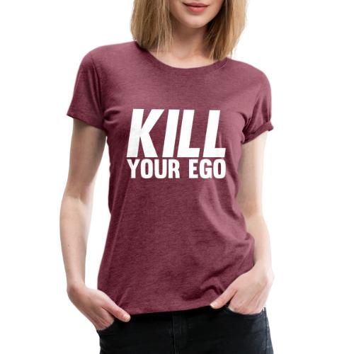 Kill Your Ego - Women's Premium T-Shirt