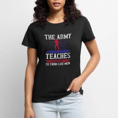 The Army Teaches Boys To Think Like Men - Women's Premium T-Shirt