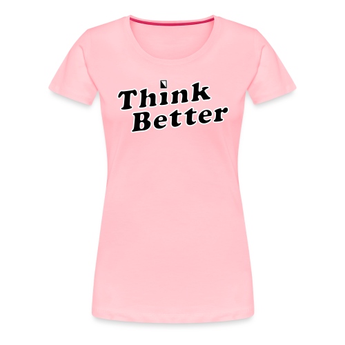 Think Better - Women's Premium T-Shirt