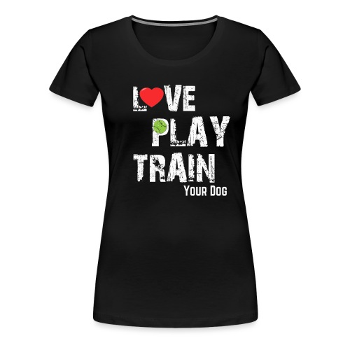 Love.Play.Train Your dog - Women's Premium T-Shirt