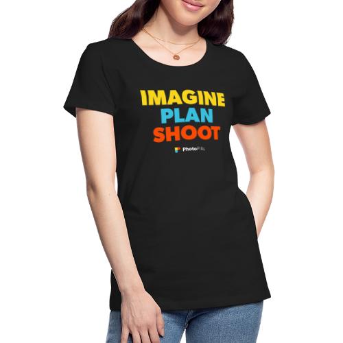 Imagine. Plan. Shoot! - Women's Premium T-Shirt