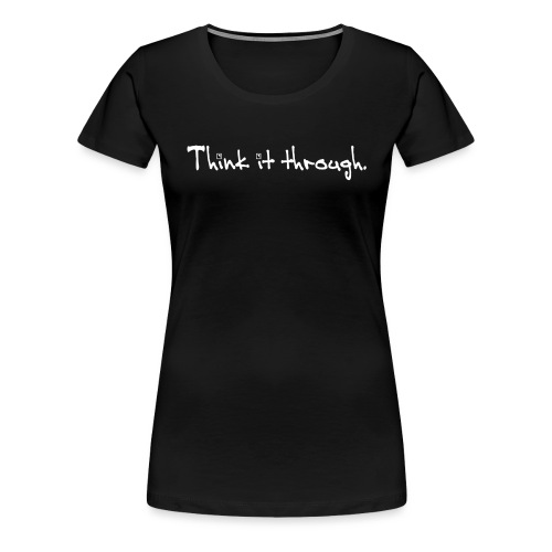 Think It through - Women's Premium T-Shirt
