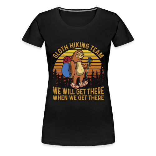 Sloth Hiking Team We Will Get There Funny cool Zoo - Women's Premium T-Shirt
