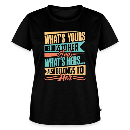 What's yours belongs to her - Women's Premium T-Shirt