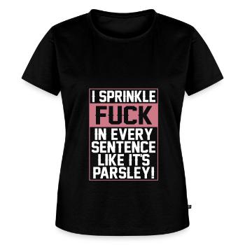 Sprinkle Fuck In Every Sentence Like It's Parsley - Women's Premium T-Shirt - black - Front - Selfina (174cm)