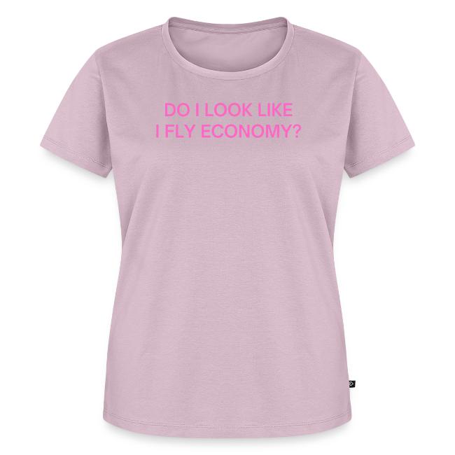 Do I Look Like I Fly Economy? (in pink letters)