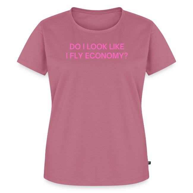 Do I Look Like I Fly Economy? (in pink letters)