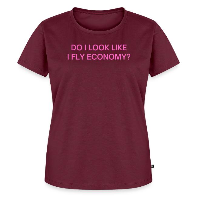 Do I Look Like I Fly Economy? (in pink letters)