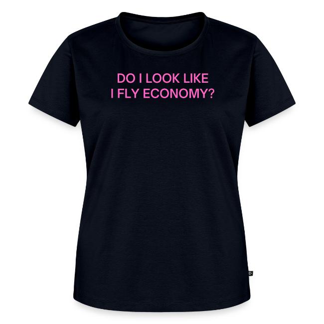 Do I Look Like I Fly Economy? (in pink letters)