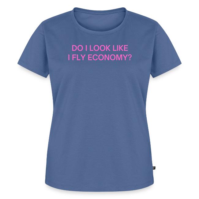 Do I Look Like I Fly Economy? (in pink letters)