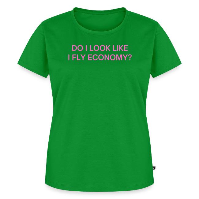 Do I Look Like I Fly Economy? (in pink letters)