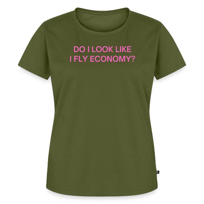 Do I Look Like I Fly Economy? (in pink letters)