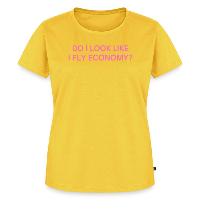 Do I Look Like I Fly Economy? (in pink letters)