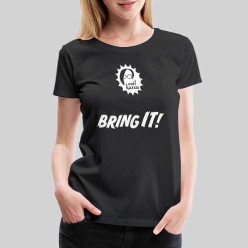 Evil Karen says…BRING IT! - Women's Premium T-Shirt
