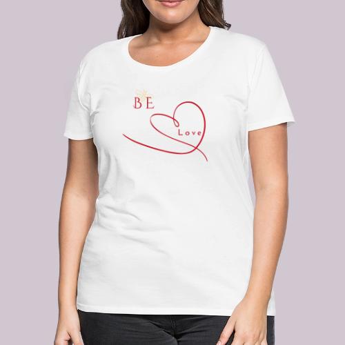 BE LOVE - Women's Premium T-Shirt