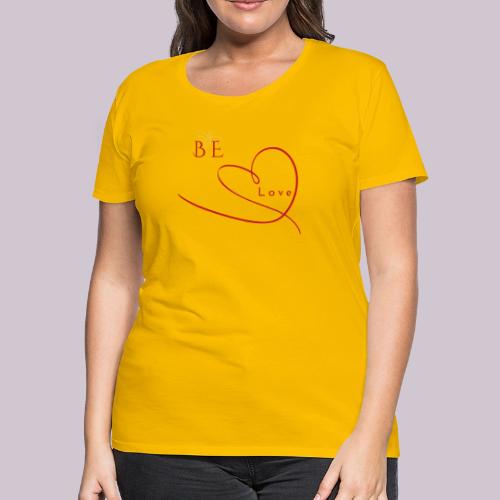 BE LOVE - Women's Premium T-Shirt