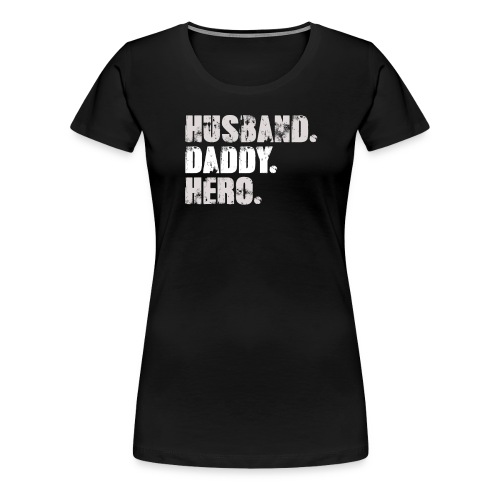 Husband Daddy Hero - Best Dad Gift - Father's Day - Women's Premium T-Shirt