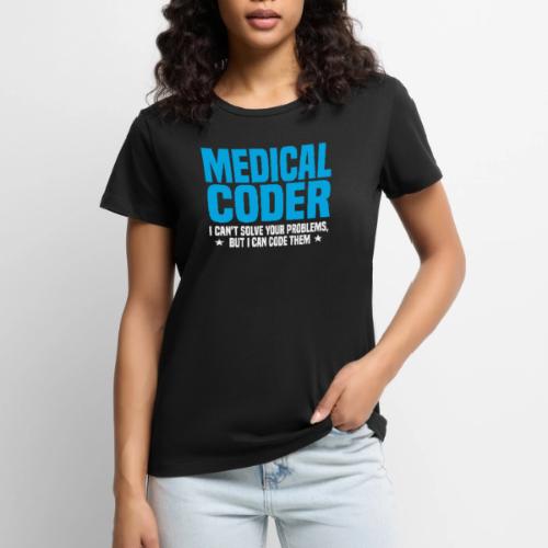 Medical Coder - I Can Code Your Problem - Women's Premium T-Shirt