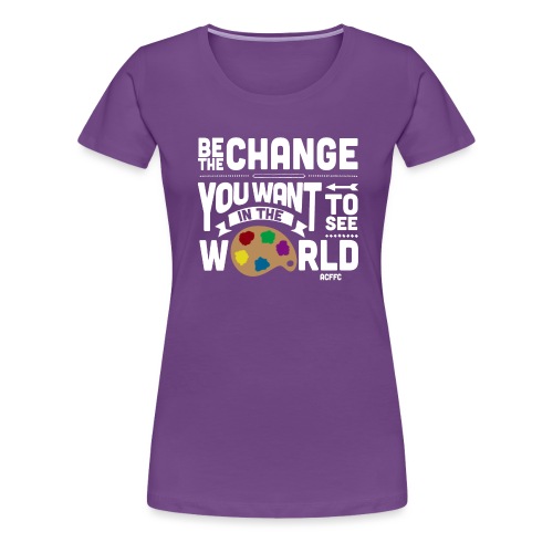 Be the Change - Women's Premium T-Shirt