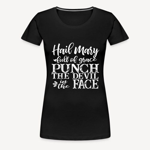 HAIL MARY FULL OF GRACE - Women's Premium T-Shirt