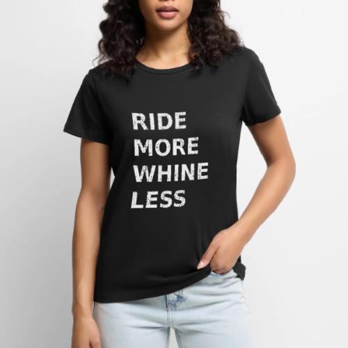 Ride More Whine Less - Women's Premium T-Shirt