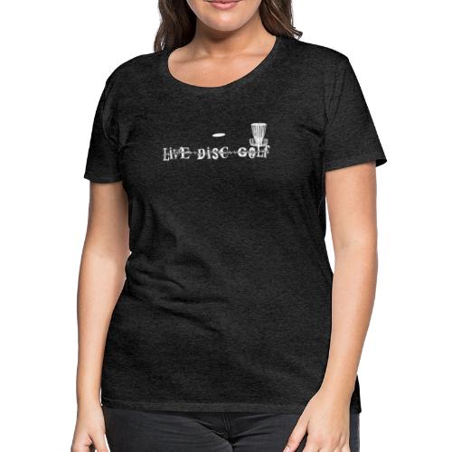 Live Disc Golf Shirt - Women's Premium T-Shirt