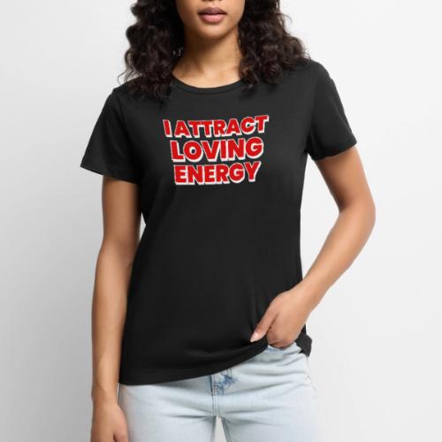 I Attract Loving Energy. Powerful Affirmations - Women's Premium T-Shirt