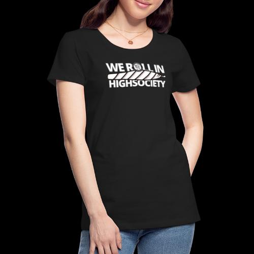 WE ROLL IN HIGH SOCIETY - Women's Premium T-Shirt
