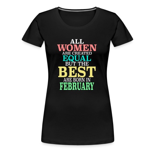 Born In February - Women's Premium T-Shirt