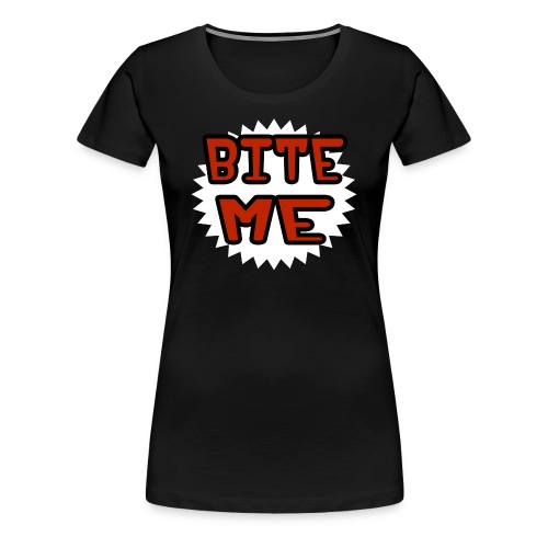 Bite Me - Women's Premium T-Shirt