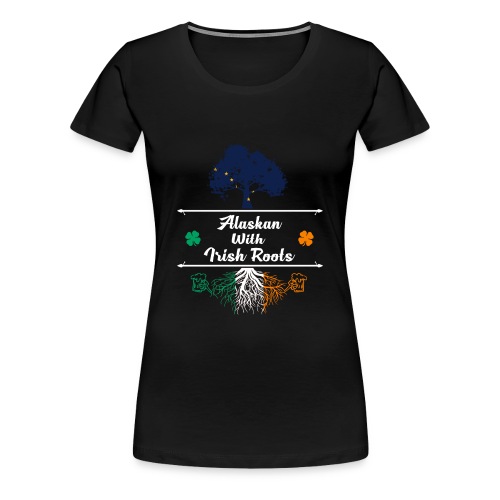 ALASKAN WITH IRISH ROOTS - Women's Premium T-Shirt