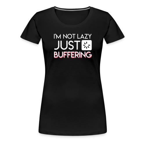 Im Not Lazy Just Buffering Computer Geek - Women's Premium T-Shirt