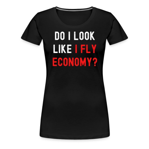 Do I Look Like I Fly Economy, Distressed Red White - Women's Premium T-Shirt