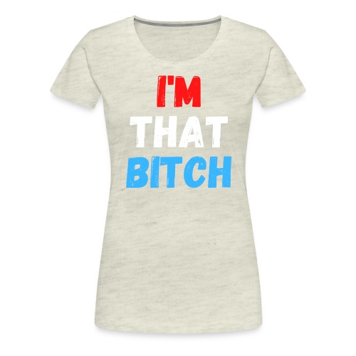 I'm That Bitch (Red, White and Blue USA version) - Women's Premium T-Shirt