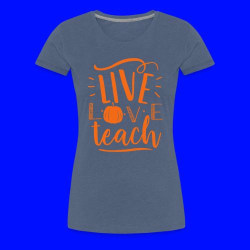 Live Love Teach Pumpkin Halloween Teacher T-Shirts - Women's Premium T-Shirt