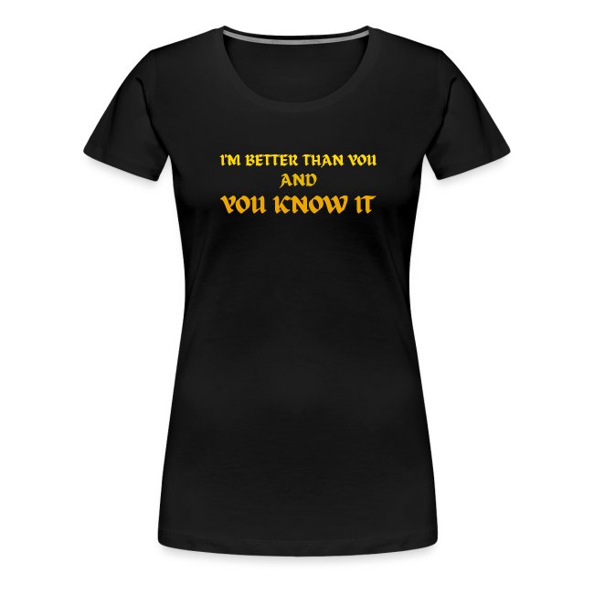 I'M BETTER THAN YOU AND YOU KNOW IT (Gothic Gold)